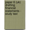 Paper 6 (Uk) Drafting Financial Statements - Study Text door Onbekend