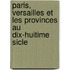 Paris, Versailles Et Les Provinces Au Dix-Huitime Sicle