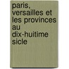 Paris, Versailles Et Les Provinces Au Dix-Huitime Sicle by Jean Louis M. Dugast De Bois-Saint-Just