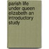 Parish Life Under Queen Elizabeth An Introductory Study