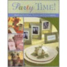 Party Time! Making Invitations, Favors, And Decorations by Unknown