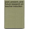 Past, Present, And Future Research On Teacher Induction door Wang/odell/clift