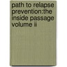 Path To Relapse Prevention:The Inside Passage Volume Ii door Dennis L. Siluk