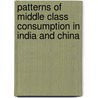 Patterns of Middle Class Consumption in India and China door Peter van der Veer