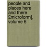 People and Places Here and There £Microform], Volume 6 door Mara Louise Pratt -Chadwick