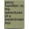 Percy Hamilton; Or, The Adventures Of A Westminster Boy by Lord William Pitt Lennox
