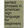 Perfect Phrases in American Sign Language for Beginners by Lou Fant