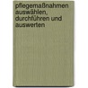 Pflegemaßnahmen auswählen, durchführen und auswerten door Meike Schwermann