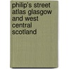 Philip's Street Atlas Glasgow And West Central Scotland door Onbekend