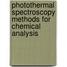 Photothermal Spectroscopy Methods for Chemical Analysis door Stephen E. Bialkowski