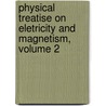 Physical Treatise on Eletricity and Magnetism, Volume 2 door Onbekend