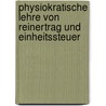 Physiokratische Lehre Von Reinertrag Und Einheitssteuer door Georg Hambloch