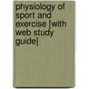 Physiology of Sport and Exercise [With Web Study Guide] by Jack H. Wilmore