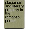 Plagiarism and Literary Property in the Romantic Period door Tilar Mazzeo