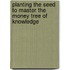 Planting The Seed To Master The Money Tree Of Knowledge