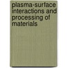 Plasma-Surface Interactions And Processing Of Materials door Onbekend