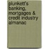 Plunkett's Banking, Mortgages & Credit Industry Almanac