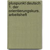 Pluspunkt Deutsch 1. Der Orientierungskurs. Arbeitsheft by Unknown