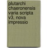 Plutarchi Chaeronensis Varia Scripta V3, Nova Impressio door Plutarch
