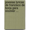 Poesias Lyricas de Francisco de Borja Gara Stockler ... door Francisco Borja De Garo-Stockler