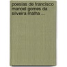 Poesias de Francisco Manoel Gomes Da Silveira Malha ... door Francisco Manuel Gomes Silve Da Malho