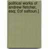 Political Works of Andrew Fletcher, Esq; £Of Saltoun.] door Andrew Fletcher