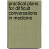 Practical Plans for Difficult Conversations in Medicine door Robert Buckman