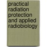 Practical Radiation Protection and Applied Radiobiology door Steven Dowd