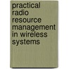 Practical Radio Resource Management In Wireless Systems door Sofoklis Kyriazakos