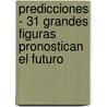Predicciones - 31 Grandes Figuras Pronostican El Futuro door Sian Griffiths