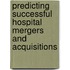 Predicting Successful Hospital Mergers and Acquisitions