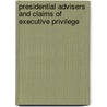 Presidential Advisers And Claims Of Executive Privilege door William A. Galvan