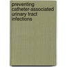 Preventing Catheter-Associated Urinary Tract Infections by Ph.d. Gray Mikel