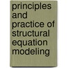 Principles And Practice Of Structural Equation Modeling by Rex B. Kline