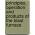 Principles, Operation and Products of the Blast Furnace