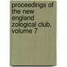 Proceedings of the New England Zological Club, Volume 7 by Cambridge New England Zoo