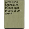 Production Agricole En France, Son Prsent Et Son Avenir door Louis Grandeau