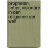 Propheten, Seher, Visionäre in den Religionen der Welt door Manfred Böckl