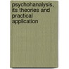 Psychohanalysis, Its Theories and Practical Application by Abraham Arden Brill