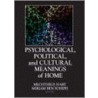 Psychological, Political, and Cultural Meanings of Home by Unknown
