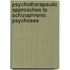 Psychotherapeutic Approaches to Schizophrenic Psychoses