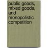 Public Goods, Mixed Goods, and Monopolistic Competition door Stephen Shmanske
