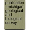 Publication - Michigan Geological And Biological Survey door Survey Michigan. Geolo