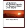Question Marocaine D'Apres Les Documents Du Livre Jaune door Henri-Alexis Moulin