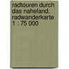 Radtouren durch das Naheland. Radwanderkarte 1 : 75 000 door Onbekend