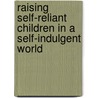 Raising Self-Reliant Children In A Self-Indulgent World door Jane Nelsen