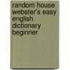 Random House Webster's Easy English Dictionary Beginner by Random House
