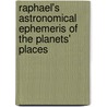 Raphael's Astronomical Ephemeris Of The Planets' Places door Onbekend