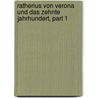 Ratherius Von Verona Und Das Zehnte Jahrhundert, Part 1 by Albrecht Vogel