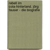 Rebell im Cola-Hinterland. Jörg Fauser - Die Biografie by Matthias Penzel